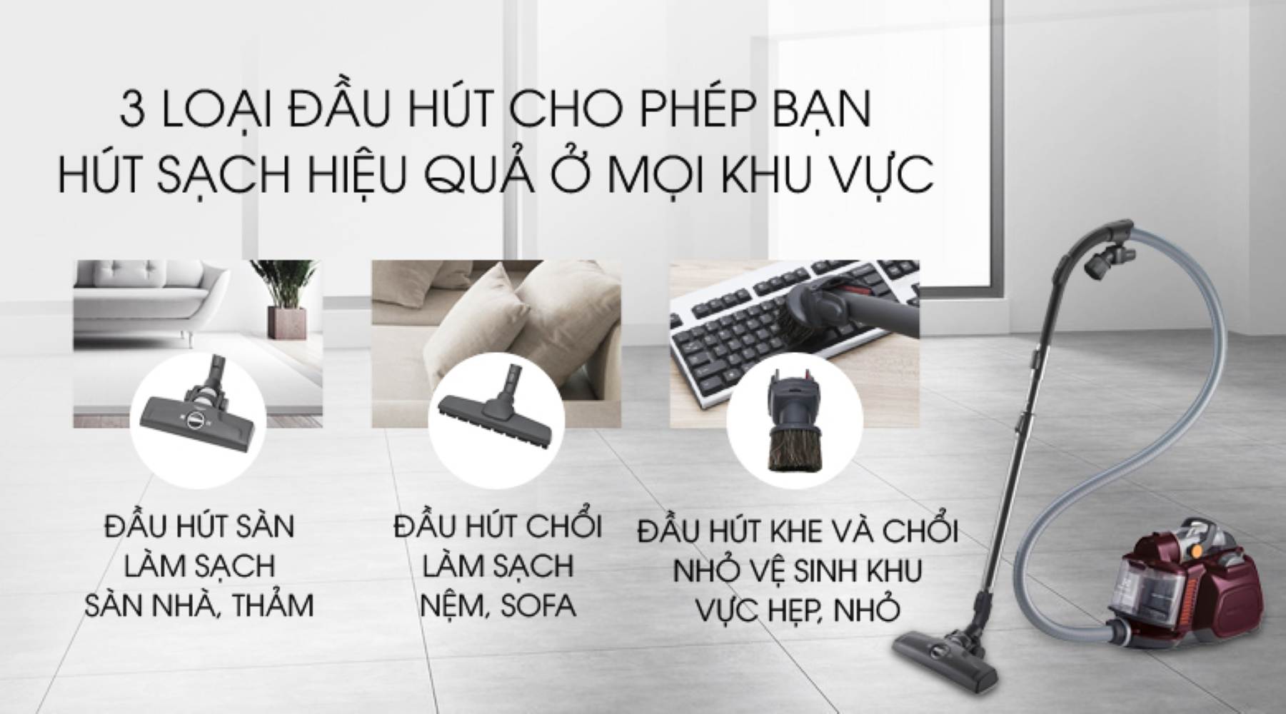 Bộ phụ kiện đầu hút đa dạng: đầu hút khe và chổi, đầu hút chổi, đầu hút sàn