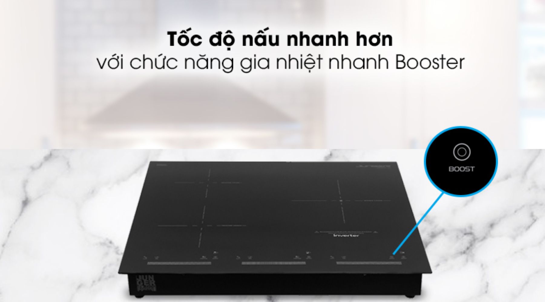 Chức năng Booster giúp gia nhiệt nhanh trong thời gian ngắn
