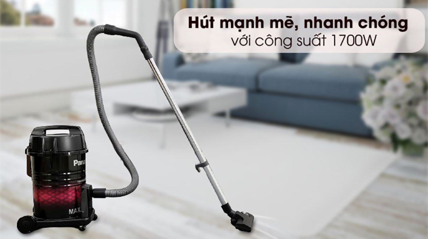 Công suất 1700W cho lực hút mạnh mẽ, hút bụi nhanh chóng, tiết kiệm điện năng
