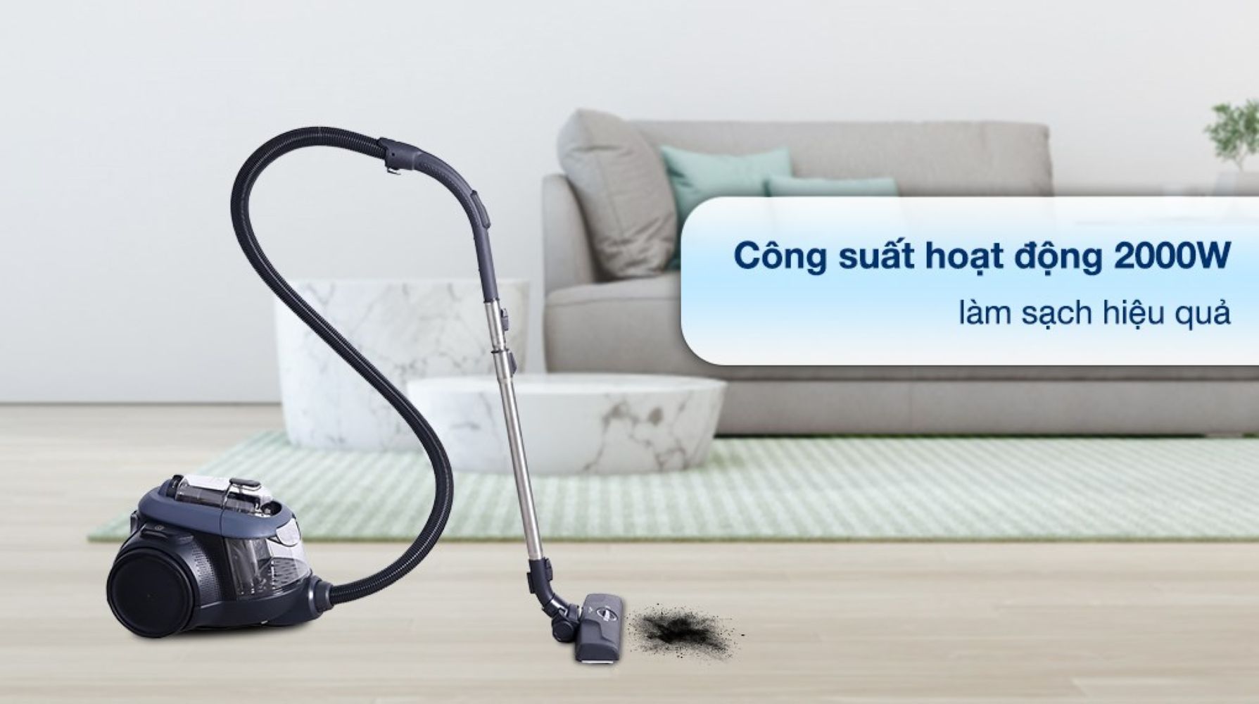 Công suất hoạt động 2000W tạo ra lực hút mạnh hút bụi nhanh chóng