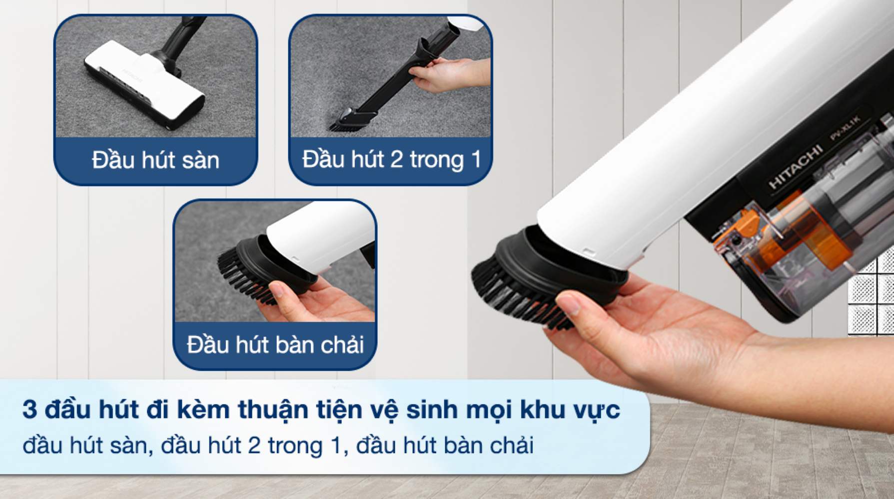 Đi kèm 3 loại đầu hút gồm đầu hút 2 trong 1, đầu hút bàn chải và đầu hút sàn