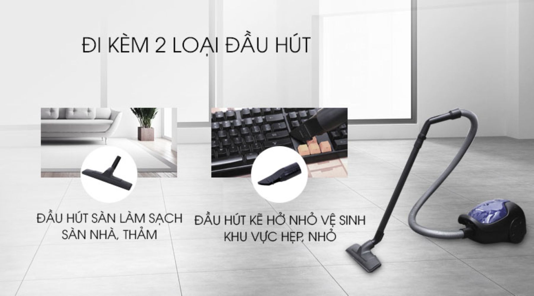 Máy hút bụi có đầu hút sàn, đầu hút khe kèm thêm ống hút nối dài bằng nhựa